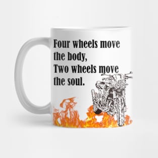 Motorcycle-Four wheels move the body, two wheels move the soul.- Mug